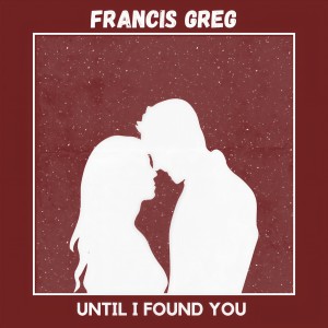 ดาวน์โหลดและฟังเพลง Until I Found You พร้อมเนื้อเพลงจาก Francis Greg