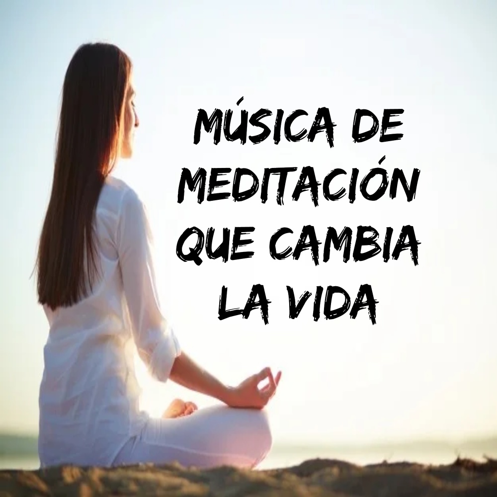 Música de meditación que cambia la vida