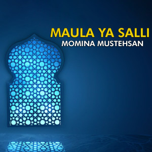 Listen to Maula Ya Salli song with lyrics from Momina Mustehsan