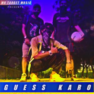 Listen to Guess Karo song with lyrics from MR TARGET MUSIC