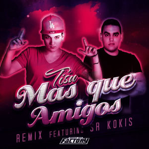 ดาวน์โหลดและฟังเพลง Mas Que Amigos (Remix) [feat. Sr. Kokis] พร้อมเนื้อเพลงจาก Tisu