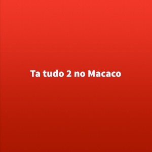 MC Lito的專輯Ta tudo 2 no Macaco (Explicit)