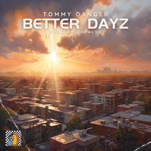 อัลบัม Better Dayz (feat. A.M. Ceralvo) [Radio Edit] ศิลปิน TOMMY DANGER