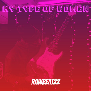 收听Rawbeatzz的My Type of Women歌词歌曲