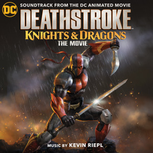 Album Deathstroke: Knights & Dragons (Soundtrack from the DC Animated Movie) from Kevin Riepl