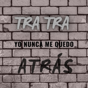 อัลบัม Tra Tra Yo Nunca Me Quedo Atrás ศิลปิน BM Legacy