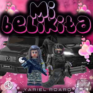 Listen to Mi Belikita (Explicit) song with lyrics from YARIEL ROARO