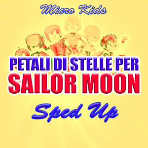Listen to Petali di stelle per Sailor Moon (Sped Up) song with lyrics from Micro Kids
