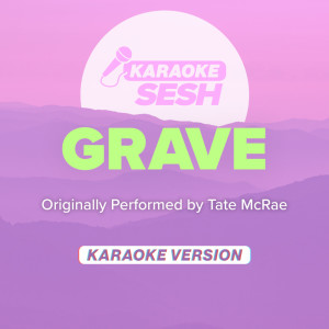 收听karaoke SESH的grave (Originally Performed by Tate McRae) (Karaoke Version)歌词歌曲