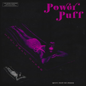 Dengarkan lagu Powerpuff (Explicit) nyanyian Hooligan Chase dengan lirik
