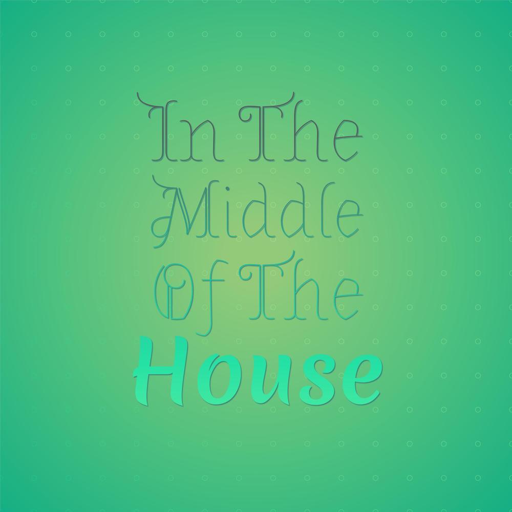 In The Middle Of The House