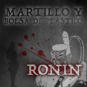 收听Martillo Y Bolsa De Plastico的Ronin (Explicit)歌词歌曲