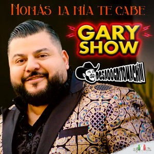 ดาวน์โหลดและฟังเพลง Nomás la Mía Te Cabe พร้อมเนื้อเพลงจาก Gary Show