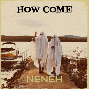 收听Neneh的How Come歌词歌曲