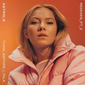 ดาวน์โหลดและฟังเพลง Think Before I Talk (Nonsens Remix) พร้อมเนื้อเพลงจาก Astrid S