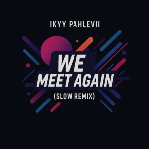 Album We Meet Again (Slow Remix) from Ikyy Pahlevii