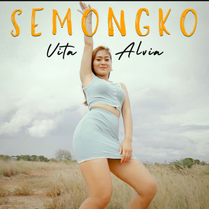 Dengarkan lagu Semongko nyanyian Vita Alvia dengan lirik