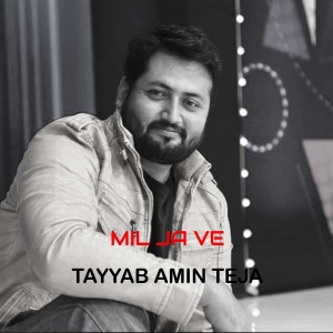 Listen to Mil Ja Ve song with lyrics from Tayyab Amin Teja