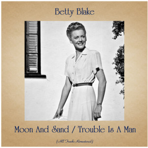 Listen to Trouble Is a Man (Remastered 2017) song with lyrics from Betty Blake