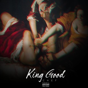 Listen to King Good (Explicit) song with lyrics from Chef