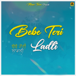Listen to Bebe Teri Ladli song with lyrics from Daya Dhaliwal