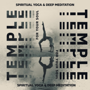 Album Temple for Your Soul - Spiritual Yoga & Deep Meditation (Stress Relief, Well-Being, Inner Harmony & Balance) oleh Positive Yoga Project