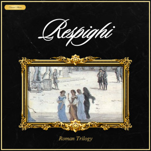 อัลบัม Respighi: Roman Trilogy ศิลปิน Czech Philharmonic