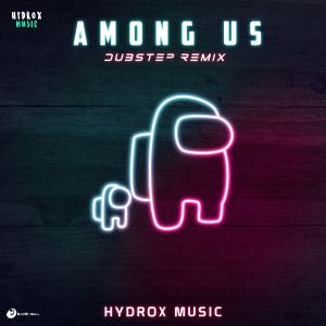 Dengarkan Among Us (Dubstep Remix) lagu dari Hydrox Music dengan lirik