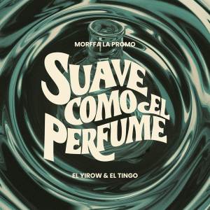 收聽El Yirow Y El Tingo的SUAVE COMO EL PERFUME歌詞歌曲