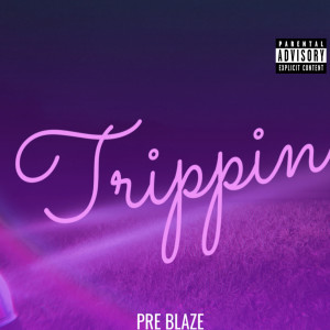 收听Pre Blaze的Trippin (Explicit)歌词歌曲