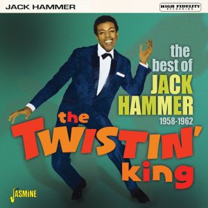The Twistin' King: The Best of Jack Hammer (1958-1962)