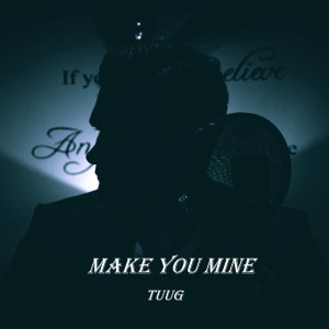 收听Tuug的Make You Mine (其他)歌词歌曲
