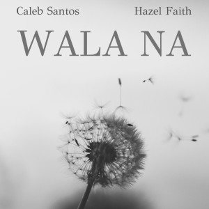 Listen to Wala Na song with lyrics from Caleb Santos