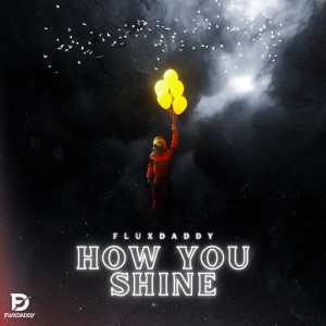 FluxDaddy的專輯How You Shine