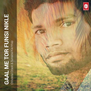 Listen to Gaal Me Tor Funsi Nikle song with lyrics from Chhotelal Oraon