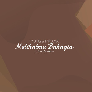 Dengarkan Melihatmu Bahagia (Cover Version) lagu dari Yonggi dengan lirik