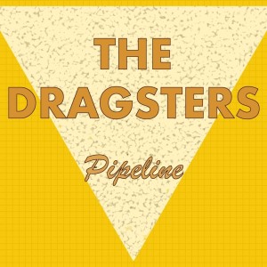 The Dragsters的專輯Pipeline