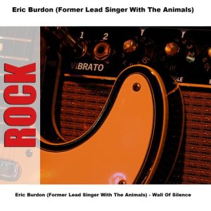 Eric Burdon (Former Lead Singer With The Animals) - Wall Of Silence