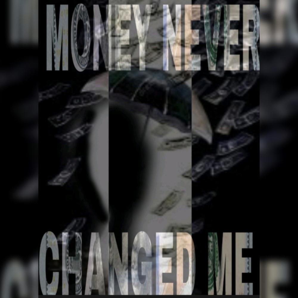 Money Never Changed Me