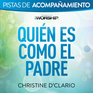 Album Quién es como el Padre (Pista de Acompañamiento) from Christine D'Clario