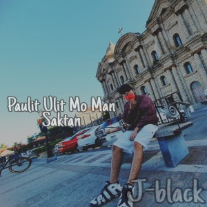 收听J-Black的Paulit Ulit Man Saktan歌词歌曲