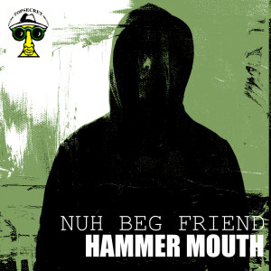 Dengarkan lagu Nuh Beg Friend (Explicit) nyanyian Hammer Mouth dengan lirik