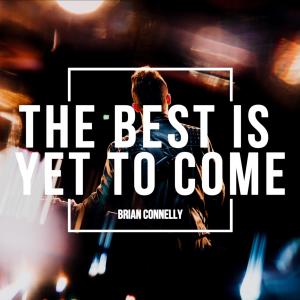 Brian Connelly的專輯The Best Is Yet To Come