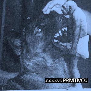 Album Perros Primitivos (Perros Primos Split) from Primitivo