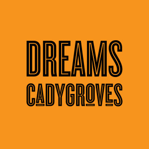 Listen to Dreams song with lyrics from Cady Groves