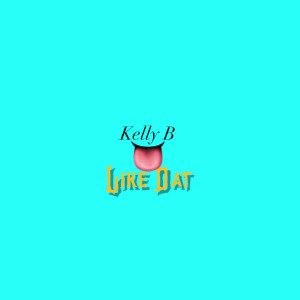 Like Dat (Explicit) dari Kelly B