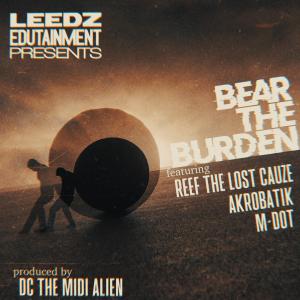 Leedz Edutainment的專輯Bear The Burden (feat. Reef The Lost Cauze, Akrobatik, M-Dot & DC The Midi Alien) [Explicit]