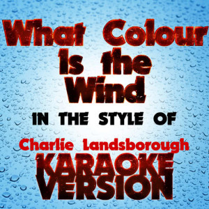 ดาวน์โหลดและฟังเพลง What Colour Is the Wind   (In the Style of Charlie Landsborough) [Karaoke Version] (Karaoke Version) พร้อมเนื้อเพลงจาก Karaoke - Ameritz