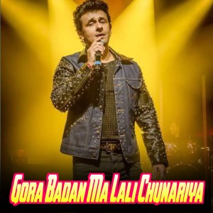 收聽Sonu Nigam的Gora Badan Ma Lali Chunariya歌詞歌曲