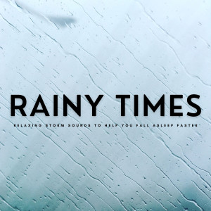อัลบัม Rainy Times: Relaxing Storm Sounds To Help You Fall Asleep Faster ศิลปิน Calm Sleep Rain Sound